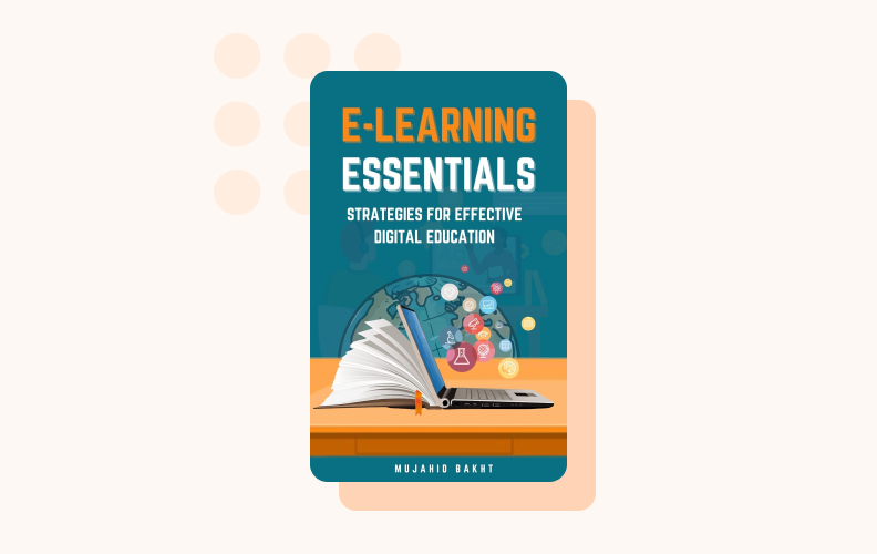 e-Learning Essentials: Strategies for Effective Digital Education, by Mujahid Bakht is an interesting read for education specialists and professionals