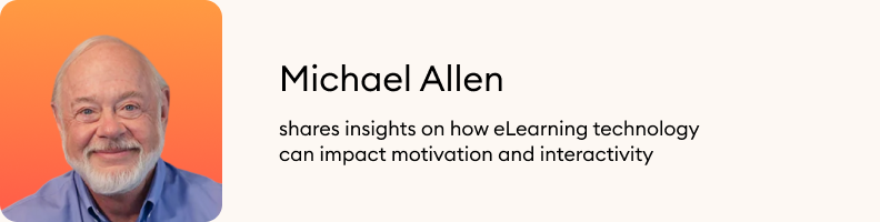 Author Michael W. Allen shares insights on how eLearning technology can impact motivation and interactivity