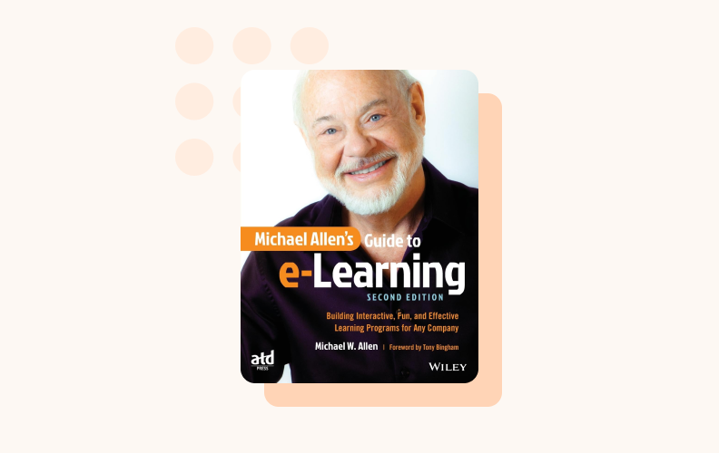 The second edition of Michael Allen’s Guide to e-Learning, Building Interactive, Fun, and Effective Learning Programs for Any Company is packed with practical exercises