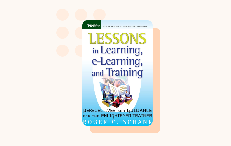 The first edition of Lessons in Learning, E-Learning, and Training, by Roger C. Schank is ideal for trainers and L&D professionals