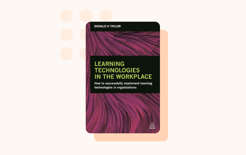 Learning Technologies in the Workplace: How to Successfully Implement Learning Technologies in Organizations is a great read for corporate L&D staff