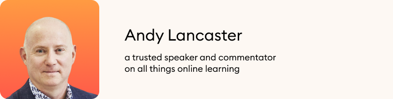 Andy Lancaster is a trusted speaker and commentator on all things online learning