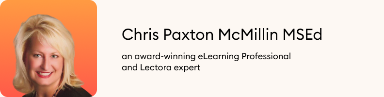 Co-author Chris Paxton McMillin, M.S.Ed, is an award-winning eLearning Professional and Lectora expert